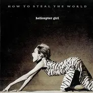 Helicopter Girl - How to Steal the World