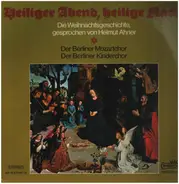 Helmut Ahner / Berliner Mozartchor / Berliner Kinderchor a.o. - Heiliger Abend, heilige Nacht