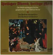 Helmut Ahner / Berliner Mozartchor / Berliner Kinderchor a.o. - Heiliger Abend, heilige Nacht