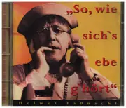 CD - Helmut Faßnacht - So, wie sich's ebe g'hört