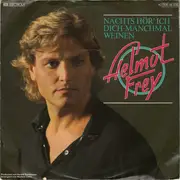 7inch Vinyl Single - Helmut Frey - Nachts Hör' Ich Dich Manchmal Weinen