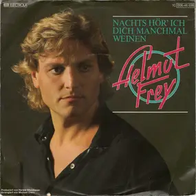 Helmut Frey - Nachts Hör' Ich Dich Manchmal Weinen