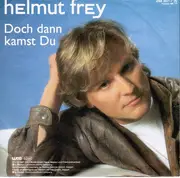 7inch Vinyl Single - Helmut Frey - Doch Dann Kamst Du