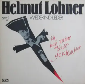 Helmut Lohner - Helmut Lohner Singt Wedekind-Lieder - Ich Hab' Meine Tante Geschlachtet