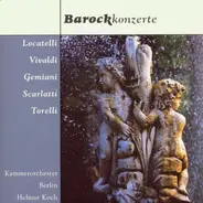 Helmut Koch - Locatelli, Vivaldi, Geminiani, Scarletti, Torelli: Barockkonzerte