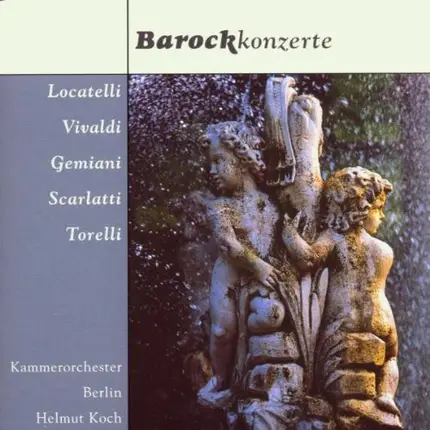 Helmut Koch - Locatelli, Vivaldi, Geminiani, Scarletti, Torelli: Barockkonzerte
