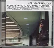 Her Space Holiday - Home Is Where You Hang Yourself