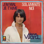 7inch Vinyl Single - Hervé Vilard - J'ai Mal Je T'aime / Solamente Noï