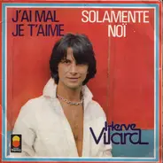 Hervé Vilard - J'ai Mal Je T'aime / Solamente Noï