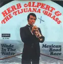 7inch Vinyl Single - Herb Alpert & The Tijuana Brass - Wade In The Water / Mexican Road Race