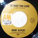 7inch Vinyl Single - Herb Alpert / Herb Alpert & The Tijuana Brass - To Wait For Love / Bud