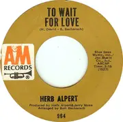 7'' - Herb Alpert / Herb Alpert & The Tijuana Brass - To Wait For Love