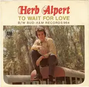 7'' - Herb Alpert / Herb Alpert & The Tijuana Brass - To Wait For Love / Bud