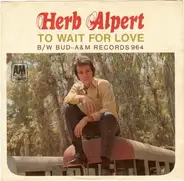 Herb Alpert / Herb Alpert & The Tijuana Brass - To Wait For Love