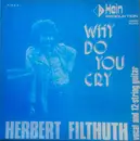 7inch Vinyl Single - Herbert Filthuth - Why Do You Cry / So Wie Der Abend Kommt - Mono