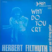Herbert Filthuth - Why do you cry / So wie der Abend kommt