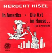 Herbert Hisel - In Amerika / Die Axt Im Hause.. (Do It Yourself)