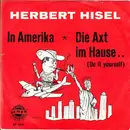 7inch Vinyl Single - Herbert Hisel - In Amerika / Die Axt Im Hause.. (Do It Yourself)