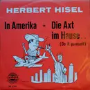 7inch Vinyl Single - Herbert Hisel - In Amerika / Die Axt Im Hause.. (Do It Yourself)