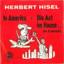 7inch Vinyl Single - Herbert Hisel - In Amerika / Die Axt Im Hause.. (Do It Yourself)