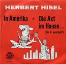 7inch Vinyl Single - Herbert Hisel - In Amerika / Die Axt Im Hause.. (Do It Yourself)