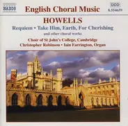 Herbert Howells - Requiem • Take Him, Earth, For Cherishing (And Other Choral Works)
