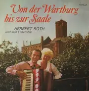 Herbert Roth Und Sein Ensemble - Von Der Wartburg Bis Zur Saale