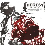 Heresy - Never Healed E.P.