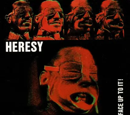 Heresy - FACE UP TO IT!
