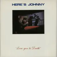 Here's Johnny - Love You To Death