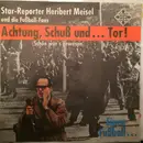 7inch Vinyl Single - Heribert Meisel - Achtung, Schuß Und... Tor! / Einen Fußball...