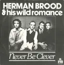 7inch Vinyl Single - Herman Brood & His Wild Romance - Never Be Clever
