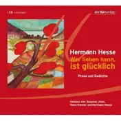 hermann hesse - Wer lieben kann, ist glcklich: Prosa und Gedichte