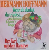 Hermann Hoffmann - Wenn Du Denkst Du Tränkst... ...Und Du Denkst Dich Tritt'n Hengst / Der Kerl Mit Dem Hammer Mit Dem
