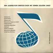 Der Jugend-Für-Christus-Chor - Der Jugend-Für-Christus-Chor Mit Seinen Solisten Singt