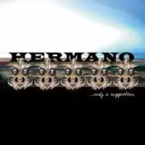 Hermano - Hermano'S Only a Suggestion