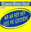 12inch Vinyl Single - Hermes House Band - Na Na Hey Hey Kiss Me Goodbye
