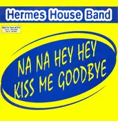 Hermes House Band - Na Na Hey Hey Kiss Me Goodbye