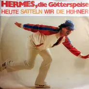Hermes, Die Götterspeise - Heute Satteln Wir Die Hühner