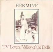 Hermine - TV Lovers / Valley Of The Dolls