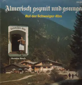 Hermine Resch - Almerisch gspuit und gsunga - Auf der Schwaiger-Alm