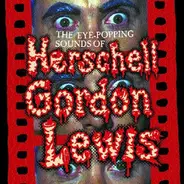 Herschell Gordon Lewis - The Eye-Popping Sounds Of Herschell Gordon Lewis