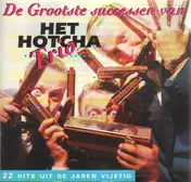 Het Hotcha Trio - Hotcha Troeven - De Grootste Successen Van Het Hotcha Trio