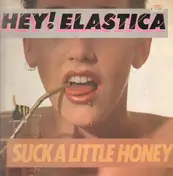 Hey! Elastica - Suck A Little Honey