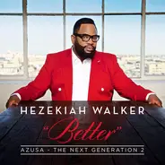 Hezekiah Walker - Better: Azusa - The Next Generation 2