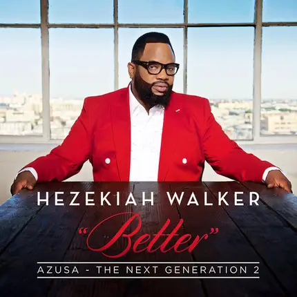Hezekiah Walker - Better: Azusa - The Next Generation 2