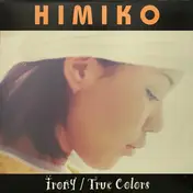 Himiko - Irony / True Colors