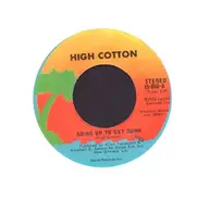 High Cotton - Going Up To Get Down