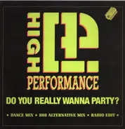 High Performance - Do You Really Wanna Party ?
