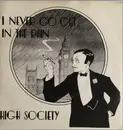 7'' - High Society - I Never Go Out In The Rain